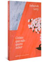 Livro - Coisas que não quero saber (Trilogia Autobiografia Viva, vol. 1)