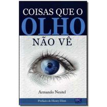 Livro - Coisas Que O Olho Nao Ve Livro - Coisas Que O Olho Nao Ve