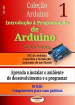 Livro Coleção Arduino. Introdução à Programação de Arduino V.01 Livro Coleção Arduino. Introdução à Programação de Arduino V.01