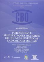 Livro - Coleção CBO - Iatrogenias e Manifestações Oculares de Doenças Sistêmicas e Oncologia Ocular