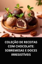 Livro Coleção de Receitas com Chocolate Sobremesas e Doces Irresistíveis