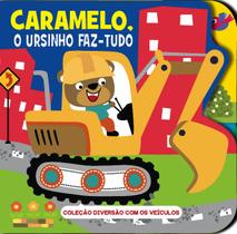 Livro - Coleção Diversão Com os Veículos - Caramelo, O Ursinho Faz-Tudo