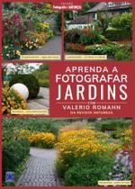 Livro - Coleção Fotografe & Natureza: Aprenda a Fotografar Jardins