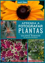 Livro - Coleção Fotografe & Natureza: Aprenda a Fotografar Plantas
