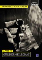 Livro - Coleção Fotografia de Nu e Sensual - A arte de Guilherme Lechat Livro - Coleção Fotografia de Nu e Sensual - A arte de Guilherme Lechat