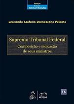 Livro - Coleção Gilmar Mendes - Supremo Tribunal Federal-Composição e Indicação de seus Ministros - Vol. 16