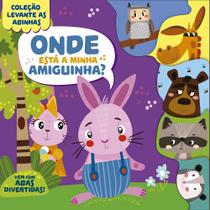 Livro - Coleção Levante as Abinhas - Onde Está a Minha Amiguinha?