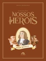 Livro - Colecao Nossos Herois - John Wesley Livro - Colecao Nossos Herois - John Wesley