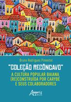 Livro - Coleção Recôncavo: A Cultura Popular Baiana (Re)Construída por Carybé e seus Colaboradores