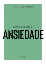 Livro - Coleção Saúde da Mente - Como enfrentar a Ansiedade Livro - Coleção Saúde da Mente - Como enfrentar a Ansiedade