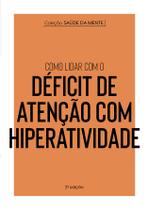 Livro - Coleção Saúde da Mente - Como lidar com o Déficit de Atenção com Hiperatividade