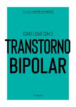 Livro - Coleção Saúde da Mente - Como lidar com o Transtorno Bipolar
