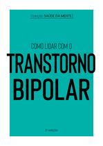 Livro - Coleção Saúde da Mente - Como lidar com o Transtorno Bipolar Livro - Coleção Saúde da Mente - Como lidar com o Transtorno Bipolar