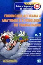 Livro - Coleção Saúde e Segurança do Trabalhador - Ergonomia Aplicada à Anatomia e à Fisiologia do Trabalhador - Vol. 2 - Pinheiro