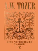 Livro - Colecao Tozer - Jesus, Nosso Defersor Na Gloria Livro - Colecao Tozer - Jesus, Nosso Defersor Na Gloria