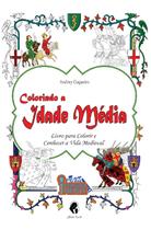 Livro - Colorindo A Idade Média - Livro Para Colorir E Conhecer A Vida Medieval Livro - Colorindo A Idade Média - Livro Para Colorir E Conhecer A Vida Medieval