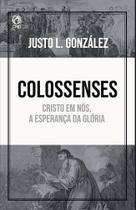 Livro colossenses - cristo em nós, a esperança da glória justo l. gonzález