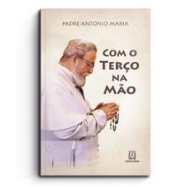 Livro Com o Terço na Mão - Padre Antonio Maria - Santuario