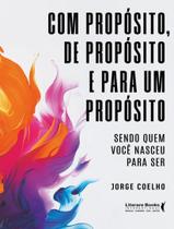 Livro - Com Proposito, De Proposito E Para Um Proposito - Sendo Quem Voce Nasceu Para Ser