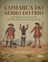 Livro - Comarca do serro do frio: história da educação entre os séculos xviii ao xx