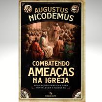 Livro Combatendo Ameaças Na Igreja Augustus Nicodemus Como Identificar Heresias, Abusos Espirituais E Preservar A Sã D