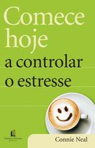 Livro - Comece hoje a controlar o estresse Livro - Comece hoje a controlar o estresse