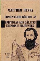 Livro Comentário Bíblico De Gálatas, Efésios E Filipenses - Matthew Henry Baseado na Bíblia