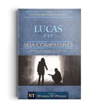 Livro - Comentário Bíblico Wiersbe - Seja compassivo - Lucas - Volume 1
