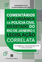 Livro - Comentários à Lei Orgânica da Polícia Civil do Estado do Rio de Janeiro e Legislação Correlata