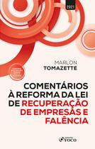 Livro - COMENTÁRIOS A REFORMA DA LEI DE RECUPERAÇÃO DE EMPRESAS E FALÊNCIA - 1ª ED - 2021 Livro - COMENTÁRIOS A REFORMA DA LEI DE RECUPERAÇÃO DE EMPRESAS E FALÊNCIA - 1ª ED - 2021