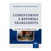 Livro - Comentarios A Reforma Trabalhista - Lei 13.467, De 13 De Julho De 2017 - Franco - Juruá