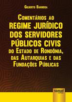 Livro - Comentários ao Regime Jurídico dos Servidores Públicos Civis do Estado de Rondônia, das Autarquias e das Fundações Públicas