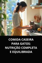 Livro Comida Caseira para Gatos Nutrição Completa e Equilibrada