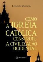 Livro - Como a Igreja Católica construiu a civilização ocidental - 11ª Edição