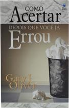 Livro Como Acertar Depois Que Você Já Errou Gary J. Oliver