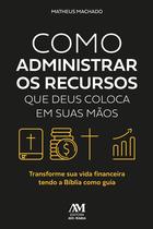 Livro - Como administrar os recursos que Deus coloca em suas mãos Livro - Como administrar os recursos que Deus coloca em suas mãos