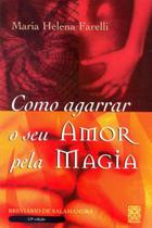 Livro - Como Agarrar Seu Amor Pela Magia Livro - Como Agarrar Seu Amor Pela Magia