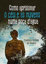 Livro - Como aprisionar o céu e as nuvens numa poça d’água Livro - Como aprisionar o céu e as nuvens numa poça d’água
