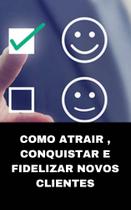 Livro como atrair , conquistar e fidelizar novos clientes Livro como atrair , conquistar e fidelizar novos clientes
