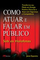 Livro - Como atuar e falar em público – sob os holofotes Livro - Como atuar e falar em público – sob os holofotes