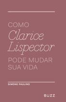 Livro - Como Clarice Lispector pode mudar sua vida Livro - Como Clarice Lispector pode mudar sua vida