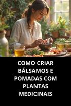 LIVRO Como Criar Bálsamos E Pomadas Com Plantas Medicinais
