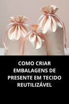 Livro Como Criar Embalagens de Presente em Tecido Reutilizável