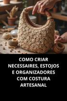 Livro Como Criar Necessaires, Estojos e Organizadores com Costura Artesanal