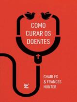 Livro - Como Curar Os Doentes - VIDA