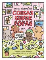 Livro - Como desenhar coisas superfofas com Bobbie Goods