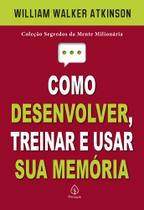 Livro - Como desenvolver, treinar e usar sua memória Livro - Como desenvolver, treinar e usar sua memória