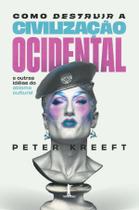 Livro - Como destruir a civilização ocidental: e outras idéias do abismo cultural Livro - Como destruir a civilização ocidental: e outras idéias do abismo cultural