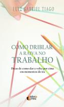 Livro - Como driblar a raiva no trabalho