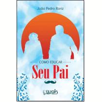 Livro Como Educar Seu Pai Livro Como Educar Seu Pai